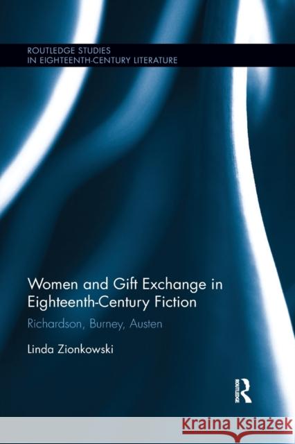 Women and Gift Exchange in Eighteenth-Century Fiction: Richardson, Burney, Austen Linda Zionkowski 9780367877484