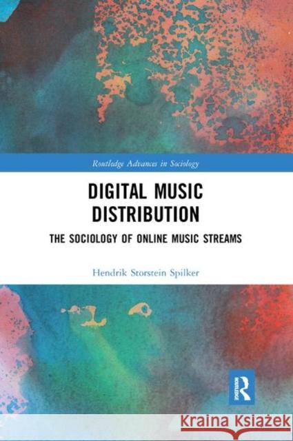 Digital Music Distribution: The Sociology of Online Music Streams Hendrik Storstein Spilker 9780367877521 Routledge