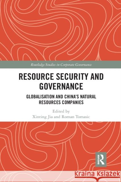 Resource Security and Governance: Globalisation and China's Natural Resources Companies Jia, Xinting 9780367877620 Routledge