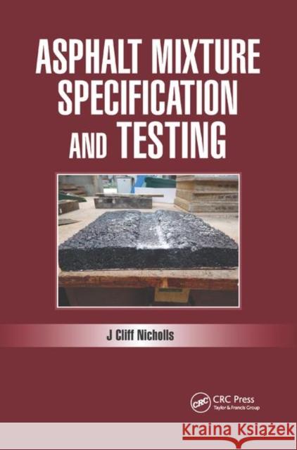 Asphalt Mixture Specification and Testing Cliff Nicholls 9780367877637 CRC Press