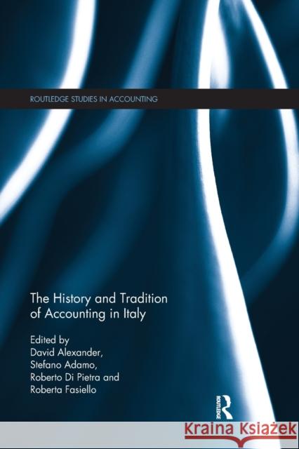 The History and Tradition of Accounting in Italy David Alexander Stefano Adamo Roberto Pietra 9780367877675