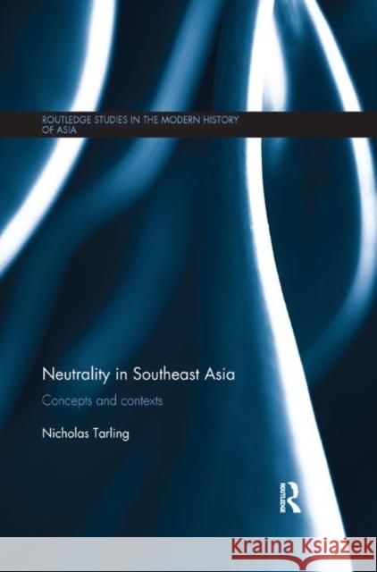 Neutrality in Southeast Asia: Concepts and Contexts Nicholas Tarling 9780367877699 Routledge