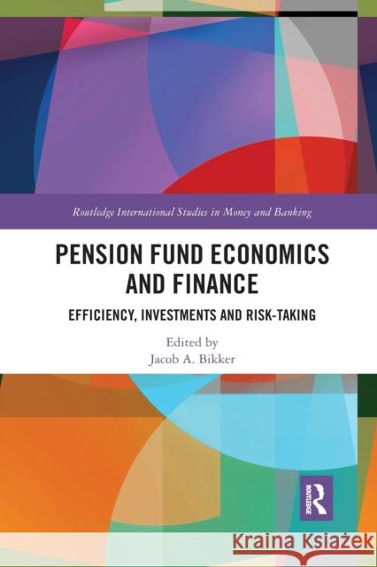 Pension Fund Economics and Finance: Efficiency, Investments and Risk-Taking Jacob Bikker 9780367877750