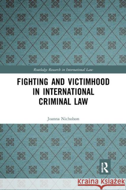 Fighting and Victimhood in International Criminal Law Joanna Nicholson 9780367877774