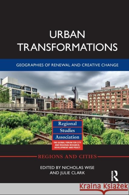 Urban Transformations: Geographies of Renewal and Creative Change Nicholas Wise Julie Clark 9780367877927