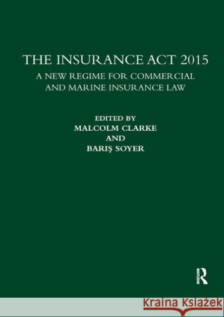 The Insurance ACT 2015: A New Regime for Commercial and Marine Insurance Law Malcolm Clarke Baris Soyer 9780367878030 Informa Law from Routledge