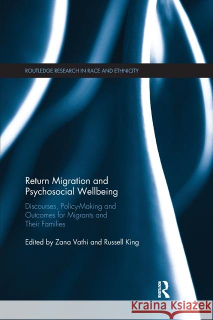 Return Migration and Psychosocial Wellbeing: Discourses, Policy-Making and Outcomes for Migrants and Their Families Zana Vathi Russell King 9780367878320 Routledge
