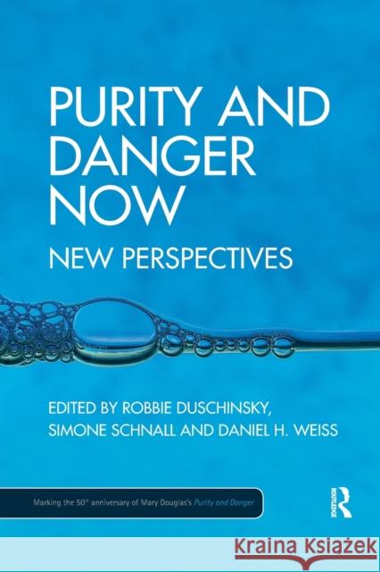 Purity and Danger Now: New Perspectives Robbie Duschinsky Simone Schnall Daniel Weiss 9780367878382 Routledge