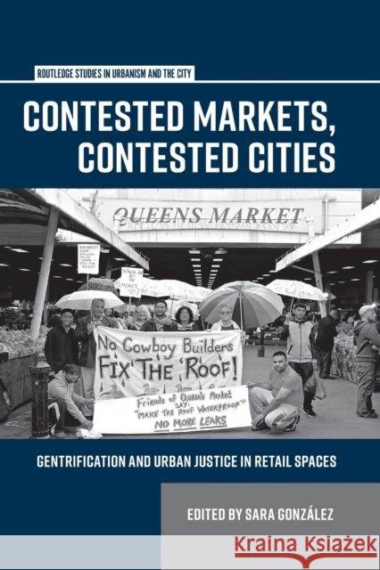 Contested Markets, Contested Cities: Gentrification and Urban Justice in Retail Spaces Sara Gonzalez 9780367878443