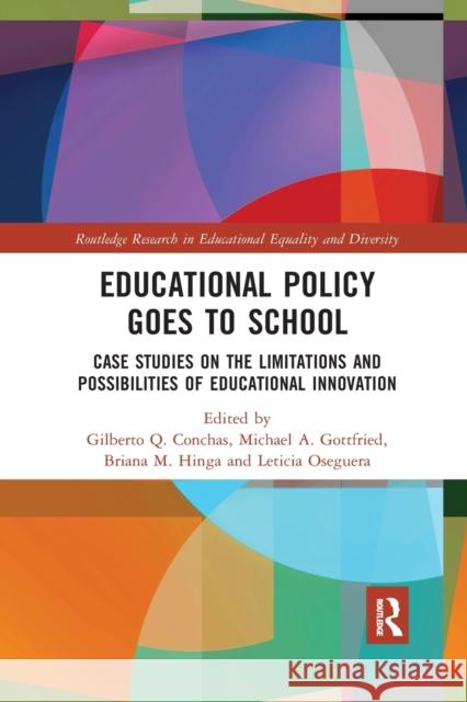 Educational Policy Goes to School: Case Studies on the Limitations and Possibilities of Educational Innovation Gilberto Conchas Michael Gottfried Briana Hinga 9780367878450