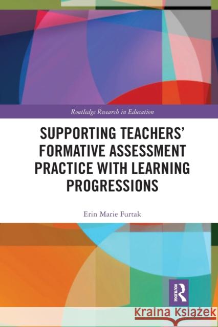 Supporting Teachers' Formative Assessment Practice with Learning Progressions Erin Furtak 9780367878573