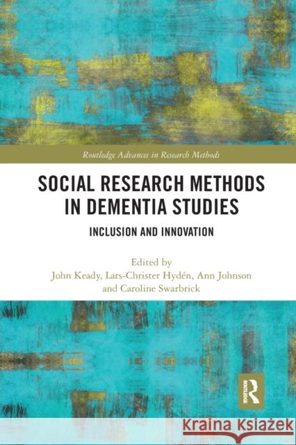 Social Research Methods in Dementia Studies: Inclusion and Innovation John Keady Lars-Christer Hyden Ann Johnson 9780367878702