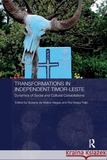 Transformations in Independent Timor-Leste: Dynamics of Social and Cultural Cohabitations Susana d Rui Feijo 9780367878726 Routledge