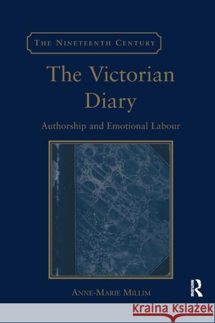 The Victorian Diary: Authorship and Emotional Labour Anne-Marie Millim 9780367879020 Routledge
