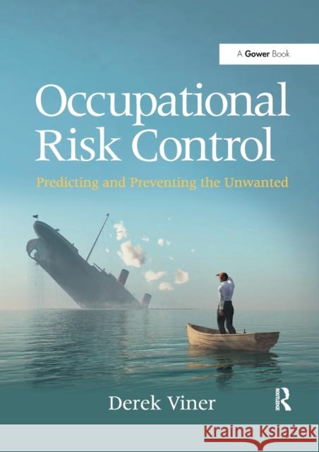 Occupational Risk Control: Predicting and Preventing the Unwanted Derek Viner 9780367879235 Routledge