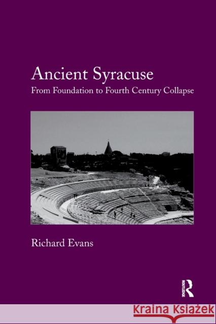 Ancient Syracuse: From Foundation to Fourth Century Collapse Richard Evans 9780367879273