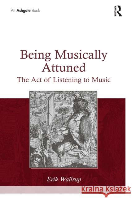 Being Musically Attuned: The Act of Listening to Music Erik Wallrup 9780367879518 Routledge