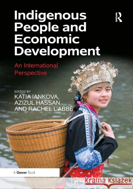 Indigenous People and Economic Development: An International Perspective Katia Iankova Azizul Hassan Rachel L'Abbe 9780367879570 Routledge