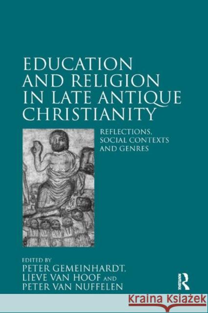 Education and Religion in Late Antique Christianity: Reflections, Social Contexts and Genres Peter Gemeinhardt Lieve Va Peter Va 9780367879594 Routledge