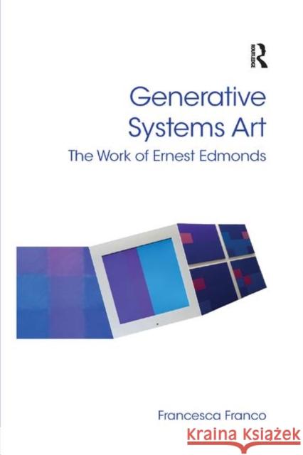 Generative Systems Art: The Work of Ernest Edmonds Francesca Franco 9780367879693 Routledge