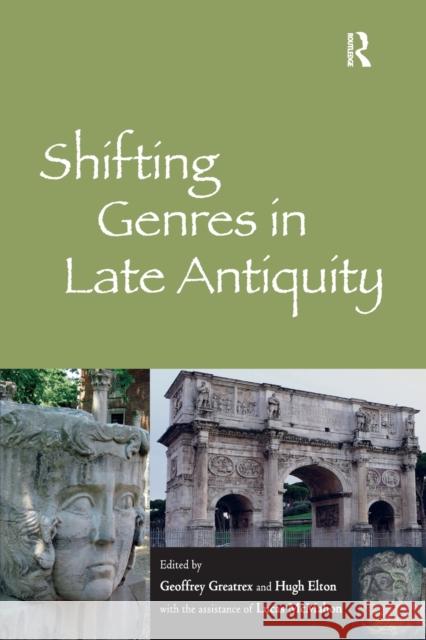 Shifting Genres in Late Antiquity Geoffrey Greatrex Hugh Elton The Assistance of Lucas McMahon 9780367879778