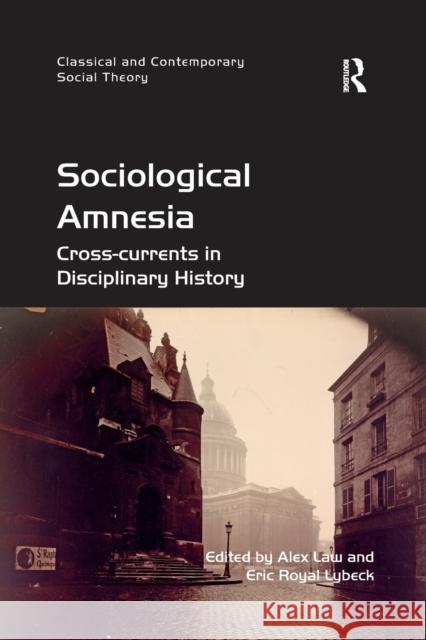 Sociological Amnesia: Cross-Currents in Disciplinary History Alex Law Eric Royal Lybeck 9780367879785