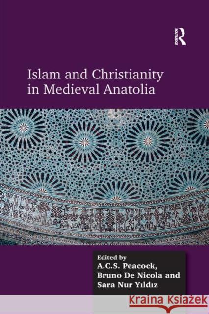 Islam and Christianity in Medieval Anatolia A. C. S. Peacock Bruno De Nicola 9780367879822 Routledge