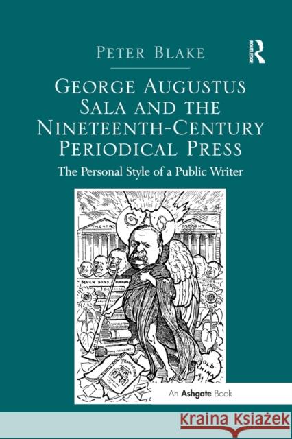 George Augustus Sala and the Nineteenth-Century Periodical Press: The Personal Style of a Public Writer Peter Blake 9780367879990 Routledge