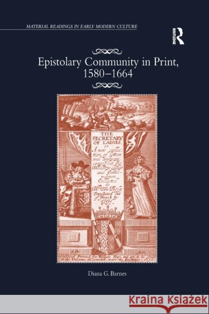 Epistolary Community in Print, 1580-1664 Barnes, Diana G. 9780367880040 Routledge