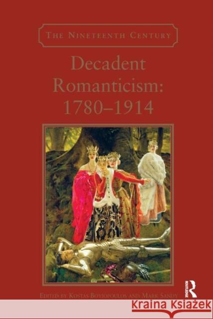 Decadent Romanticism: 1780-1914: 1780-1914 Boyiopoulos, Kostas 9780367880057 Routledge