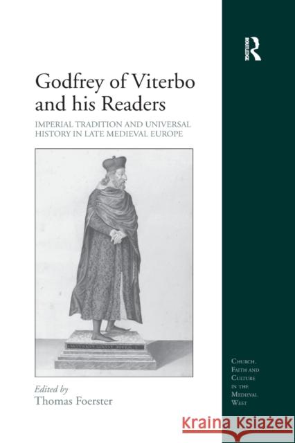 Godfrey of Viterbo and His Readers: Imperial Tradition and Universal History in Late Medieval Europe Thomas Foerster 9780367880347 Routledge
