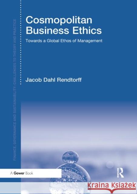 Cosmopolitan Business Ethics: Towards a Global Ethos of Management Jacob Dah 9780367880385 Routledge