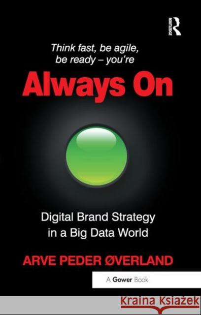 Always on: Digital Brand Strategy in a Big Data World Arve Peder Overland 9780367880439 Routledge