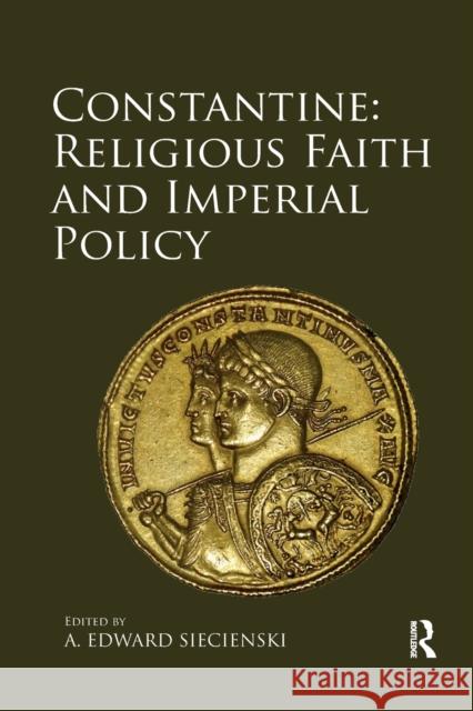 Constantine: Religious Faith and Imperial Policy A. Edward Siecienski 9780367880446