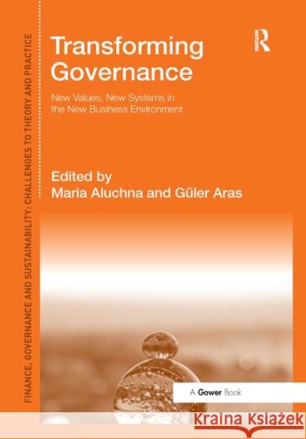 Transforming Governance: New Values, New Systems in the New Business Environment Maria Aluchna Guler Aras 9780367880545 Routledge