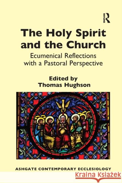 The Holy Spirit and the Church: Ecumenical Reflections with a Pastoral Perspective Thomas Hughson 9780367880637