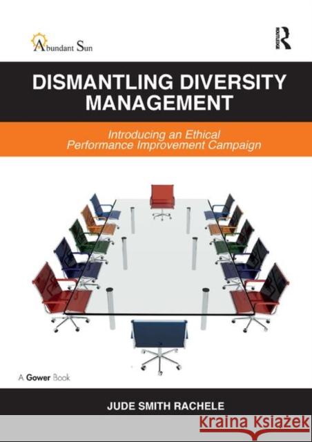 Dismantling Diversity Management: Introducing an Ethical Performance Improvement Campaign Jude Smith Rachele 9780367880675