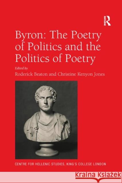 Byron: The Poetry of Politics and the Politics of Poetry Roderick Beaton Christine Kenyon Jones 9780367880743 Routledge