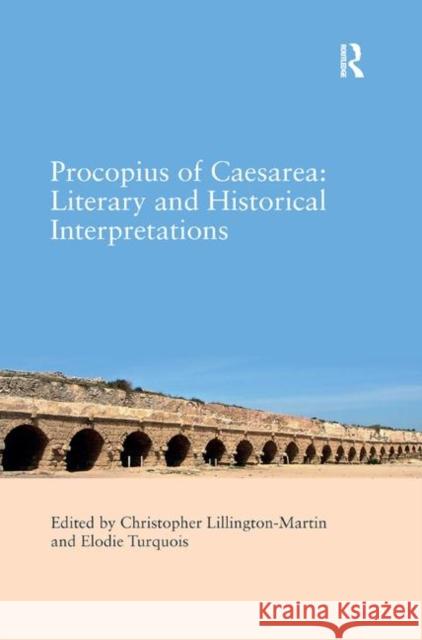 Procopius of Caesarea: Literary and Historical Interpretations Christopher Lillington-Martin 9780367880767