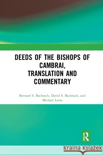 Deeds of the Bishops of Cambrai, Translation and Commentary Bernard S. Bachrach David S. Bachrach Michael Leese 9780367880781