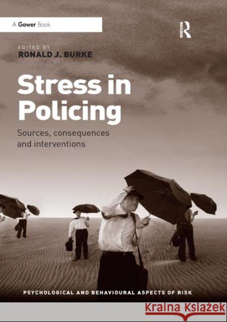 Stress in Policing: Sources, Consequences and Interventions Ronald J. Burke 9780367880804 Routledge