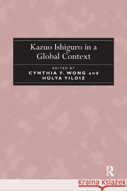 Kazuo Ishiguro in a Global Context Cynthia F. Wong Hulya Y?ld?z 9780367880859