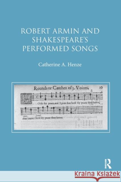 Robert Armin and Shakespeare's Performed Songs Catherine A. Henze 9780367881054 Routledge