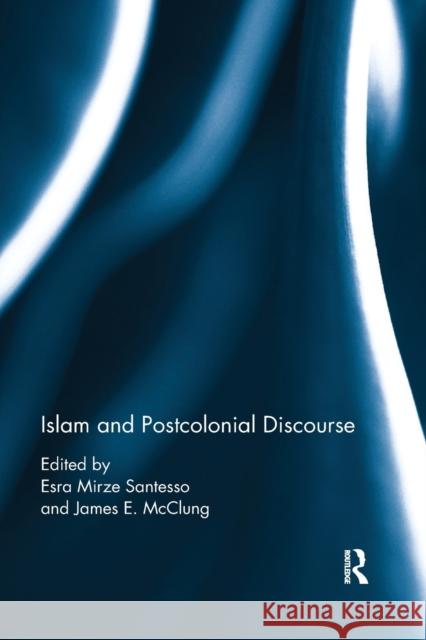 Islam and Postcolonial Discourse: Purity and Hybridity Esra Mirz James McClung 9780367881139 Routledge