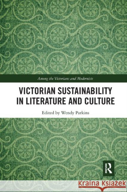 Victorian Sustainability in Literature and Culture Wendy Parkins 9780367881160