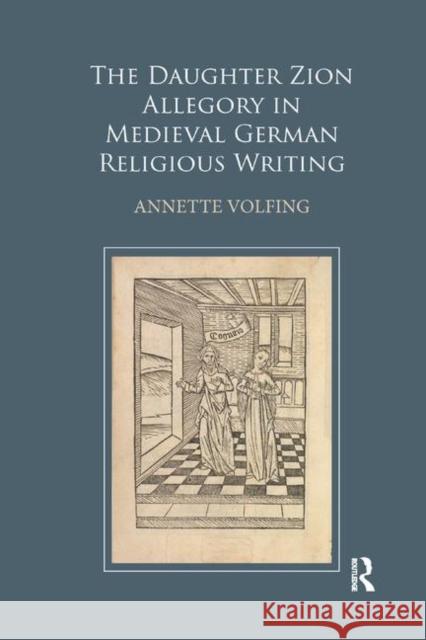 The Daughter Zion Allegory in Medieval German Religious Writing Annette Volfing 9780367881207