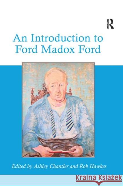 An Introduction to Ford Madox Ford Ashley Chantler Rob Hawkes 9780367881214