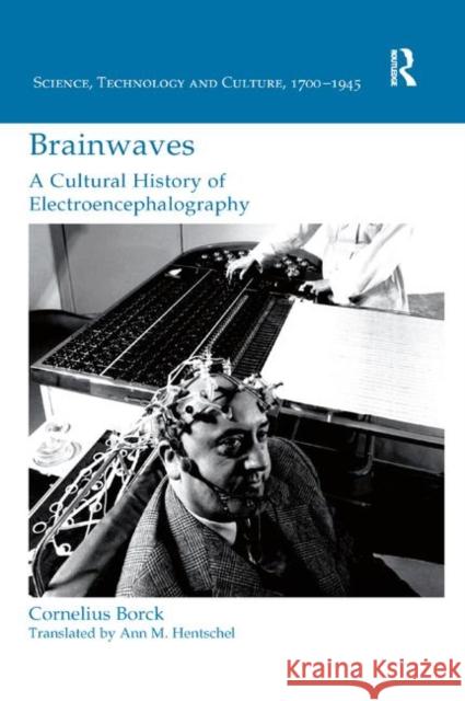 Brainwaves: A Cultural History of Electroencephalography Cornelius Borck 9780367881498 Routledge