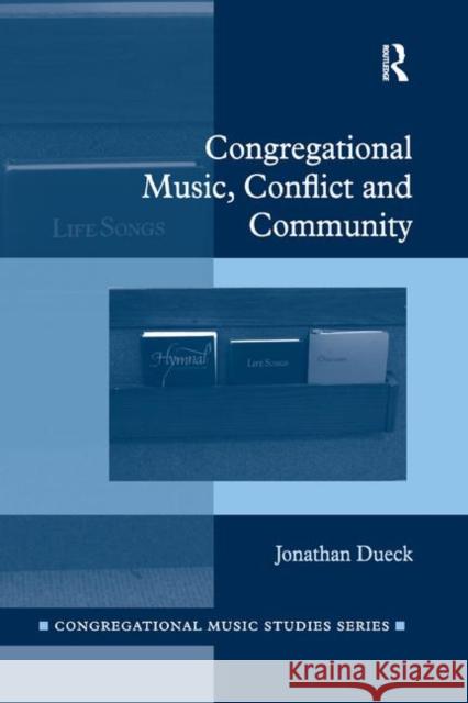 Congregational Music, Conflict and Community Jonathan Dueck 9780367881597 Routledge