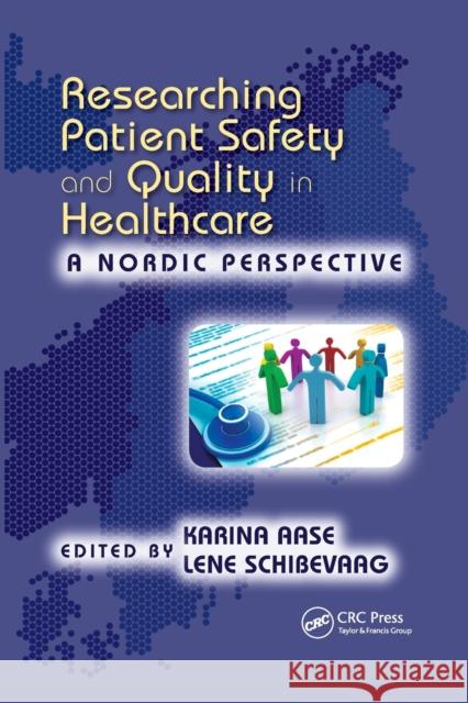 Researching Patient Safety and Quality in Healthcare: A Nordic Perspective Karina Aase Lene Schibevaag 9780367881733